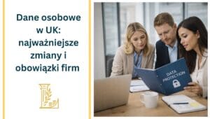 Dane osobowe w UK: najważniejsze zmiany i obowiązki firm